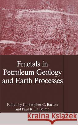 Fractals in Petroleum Geology and Earth Processes Christopher Cramer Barton Barton                                   C. C. Barton 9780306448683 Plenum Publishing Corporation