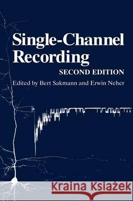 Single-Channel Recording Bert Sakmann Bert Ed. Sakmann Bert Sakmann 9780306448706 Kluwer Academic Publishers