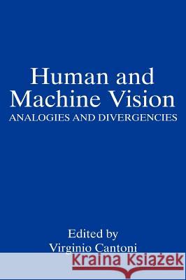 Human and Machine Vision: Analogies and Divergencies Cantoni, Virginio 9780306449024