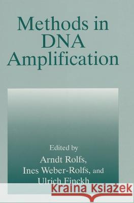 Methods in DNA Amplification Arndt Rolfs Ulrich Finckh Arndt Rolfs 9780306449086 Kluwer Academic Publishers