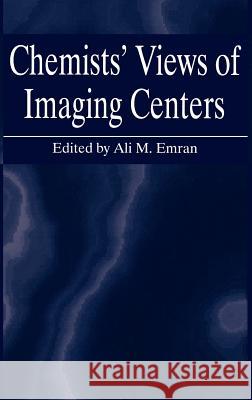 Chemists' Views of Imaging Centers Emran                                    Ali M. Emran Ali M. Emran 9780306449123 Springer