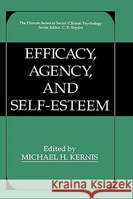 Efficacy, Agency, and Self-Esteem Michael Ed. Kernis Michael H. Kernis 9780306449345 Springer