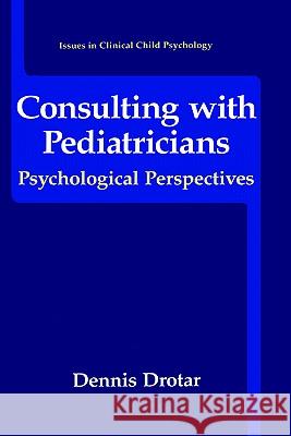 Consulting with Pediatricians Dennis Drotar George S. Everl Jeffrey M. Lating 9780306449352 Springer