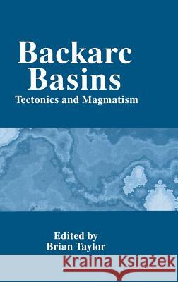 Backarc Basins: Tectonics and Magmatism Taylor, Brian 9780306449376 Plenum Publishing Corporation