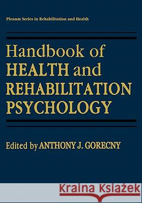 Handbook of Health and Rehabilitation Psychology Anthony J. Goreczny 9780306449703 Kluwer Academic Publishers