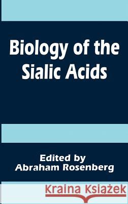 Biology of the Sialic Acids Abraham Rosenberg Abraham Ed. Rosenburg A. Rosenberg 9780306449741