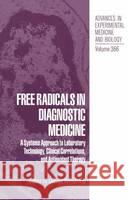 Free Radicals in Diagnostic Medicine: A Systems Approach to Laboratory Technology, Clinical Correlations and Antioxidant Therapy Armstrong, Donald 9780306449819