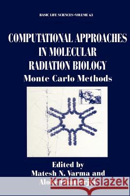 Computational Approaches in Molecular Radiation Biology: Monte Carlo Methods Varma, Matesh N. 9780306449956