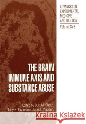 The Brain Immune Axis and Substance Abuse Burt M. Sharp Richard Ed. Sharp Burt M. Sharp 9780306450174