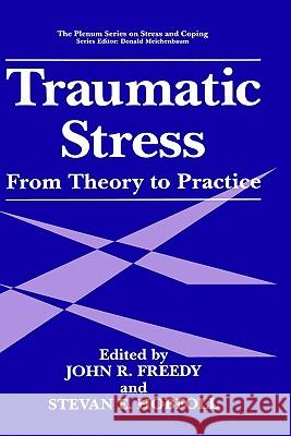 Traumatic Stress: From Theory to Practice Freedy, John R. 9780306450204 Springer