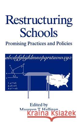 Restructuring Schools: Promising Practices and Policies Hallinan, Maureen T. 9780306450341 Plenum Publishing Corporation