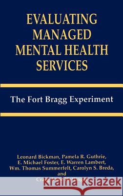 Evaluating Managed Mental Health Services: The Fort Bragg Experiment Bickman, Leonard 9780306450440 Springer