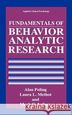 Fundamentals of Behavior Analytic Research Alan D. Poling Mark G. Lesage Laura L. Methot 9780306450563 Springer