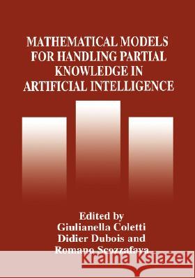 Mathematical Models for Handling Partial Knowledge in Artificial Intelligence Giulianella Coletti G. Coletti Didier DuBois 9780306450761