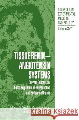 Tissue Renin-Angiotensin Systems: Current Concepts of Local Regulators in Reproductive and Endocrine Organs Mukhopadhyay, Amal K. 9780306450778 Kluwer Academic Publishers