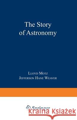 The Story of Astronomy Lloyd Motz Jefferson Hane Weaver 9780306450907 Springer