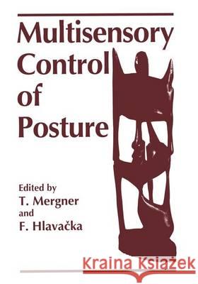 Multisensory Control of Posture T. Mergner T. Ed. Mergner F. Hlavacka 9780306451010