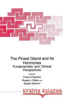 The Pineal Gland and Its Hormones:: Fundamentals and Clinical Perspectives Fraschini, Franco 9780306451058