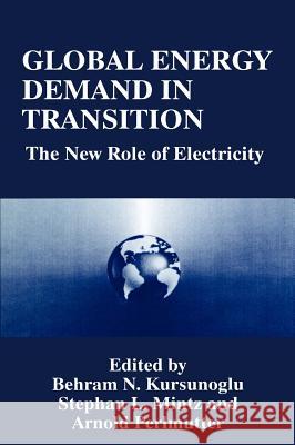 Global Energy Demand in Transition: The New Role of Electricity Kursunogammalu, Behram N. 9780306451096