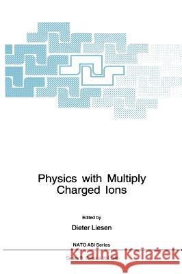 Physics with Multiply Charged Ions Dieter Liesen Dieter Liesen 9780306451140 Plenum Publishing Corporation