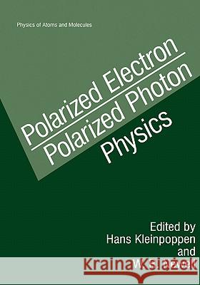 Polarized Electron/Polarized Photon Physics Hans Kleinpoppen W. R. Newell H. Kleinpoppen 9780306451317 Plenum Publishing Corporation