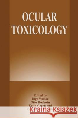 Ocular Toxicology Ingo Weisse Keith Green O. Hockwin 9780306451331 Kluwer Academic Publishers