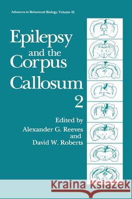 Epilepsy and the Corpus Callosum 2 Alexander G. Reeves Alexander Ed. Reeves Alexander G. Reeves 9780306451348 Kluwer Academic Publishers