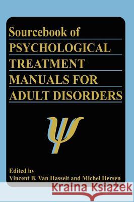 Sourcebook of Psychological Treatment Manuals for Adult Disorders Vincent Va Vincent Ed. Va Michel Hersen 9780306451447 Kluwer Academic Publishers