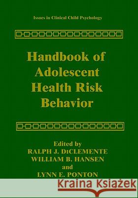 Handbook of Adolescent Health Risk Behavior Ralph J. DiClemente William B. Hansen Lynn E. Ponton 9780306451478 Kluwer Academic Publishers