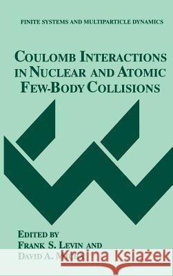 Coulomb Interactions in Nuclear and Atomic Few-Body Collisions Levin                                    Frank S. Levin David A. Micha 9780306451492 Plenum Publishing Corporation