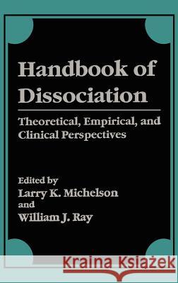Handbook of Dissociation: Theoretical, Empirical, and Clinical Perspectives Michelson, Larry K. 9780306451508 Springer