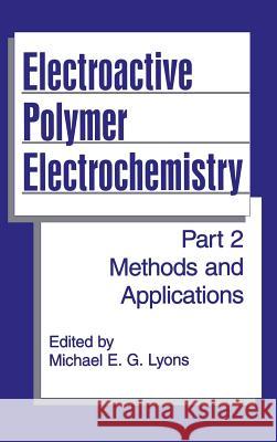 Electroactive Polymer Electrochemistry: Part 2: Methods and Applications Lyons, Michael E. G. 9780306451584