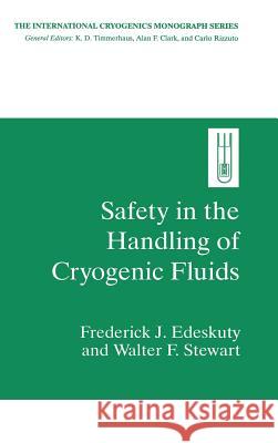 Safety in the Handling of Cryogenic Fluids F. J. Edeskuty Edeskuty                                 Frederick J. Edeskuty 9780306451614 Plenum Publishing Corporation