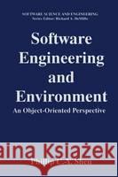 Software Engineering and Environment: An Object-Oriented Perspective Sheu, Phillip C. 9780306451638 Plenum Publishing Corporation