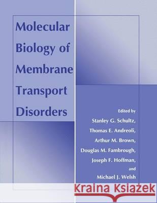 Molecular Biology of Membrane Transport Disorders Stanley G. Schultz Stanley Ed. Schultz Thomas E. Andreoli 9780306451645
