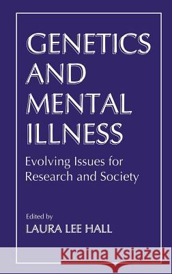 Genetics and Mental Illness: Evolving Issues for Research and Society Hall, L. L. 9780306451669 Kluwer Academic Publishers