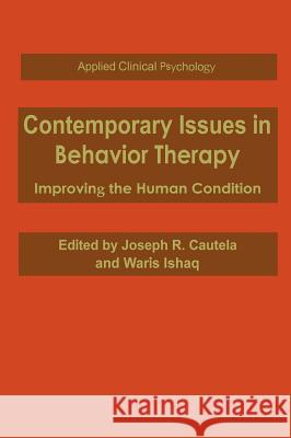 Contemporary Issues in Behavior Therapy: Improving the Human Condition Cautela, Joseph R. 9780306451683 Kluwer Academic Publishers