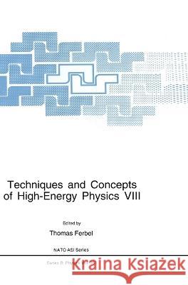 Techniques and Concepts of High-Energy Physics VIII Thomas Ferbel 9780306451829 Plenum Publishing Corporation