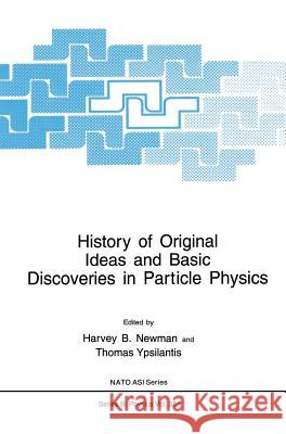 History of Original Ideas and Basic Discoveries in Particle Physics Newman                                   Harvey B. Newman Thomas Ypsilantis 9780306452178