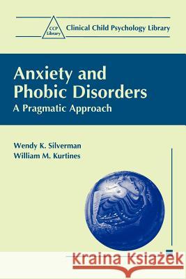Anxiety and Phobic Disorders: A Pragmatic Approach Silverman, Wendy K. 9780306452277 Kluwer Academic Publishers