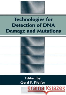 Technologies for Detection of DNA Damage and Mutations Gerd P. Pfeifer Gerd Ed. Pfeifer G. P. Pfeifer 9780306452376 Kluwer Academic Publishers