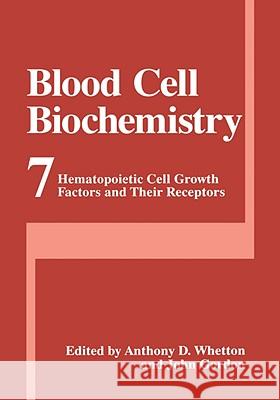 Blood Cell Biochemistry: Hematopoietic Cell Growth Factors and Their Receptors Whetton, Anthony D. 9780306452383 Kluwer Academic Publishers