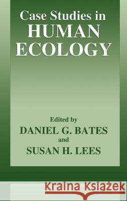 Case Studies in Human Ecology Daniel G. Bates Daniel G. Bates Sarah H. Lees 9780306452451 Springer