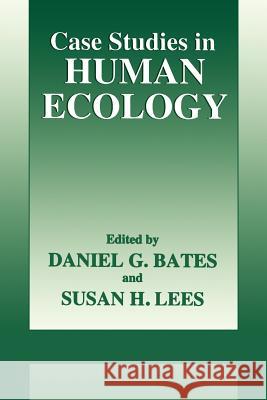 Case Studies in Human Ecology Daniel G. Bates Sarah H. Lees Daniel G. Bates 9780306452468