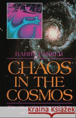 Chaos in the Cosmos: The Stunning Complexity of the Universe Parker, Barry R. 9780306452611