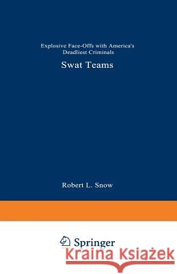 Swat Teams: Explosive Face-Offs with America's Deadliest Criminals Snow, Robert L. 9780306452666