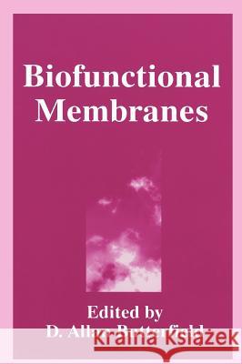 Biofunctional Membranes Butterfield                              D. Allan Butterfield D. a. Butterfield 9780306452819 Kluwer Academic Publishers