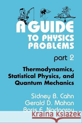 A Guide to Physics Problems: Part 2: Thermodynamics, Statistical Physics, and Quantum Mechanics Dresden, Max 9780306452918