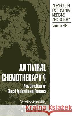 Antiviral Chemotherapy 4: New Directions for Clinical Application and Research Mills, John 9780306452949