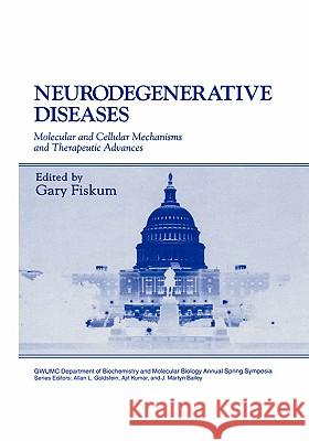 Neurodegenerative Diseases: Molecular and Cellular Mechanisms and Therapeutic Advances Fiskum, Gary 9780306452987 Kluwer Academic Publishers